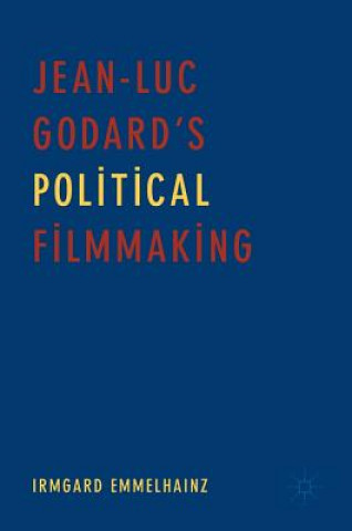 Книга Jean-Luc Godard's Political Filmmaking Irmgard Emmelhainz Ortiz