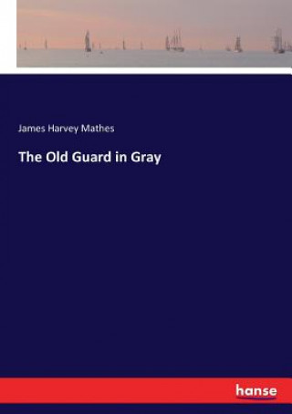 Kniha Old Guard in Gray Mathes James Harvey Mathes