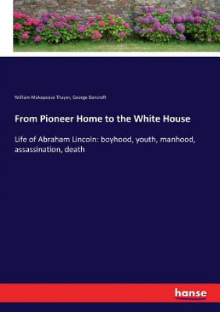 Książka From Pioneer Home to the White House Bancroft George Bancroft