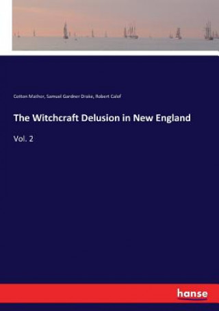 Könyv Witchcraft Delusion in New England SAMUEL GARDNE DRAKE