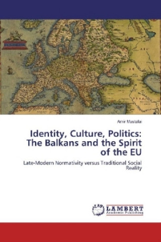 Kniha Identity, Culture, Politics: The Balkans and the Spirit of the EU Amir Mustafai