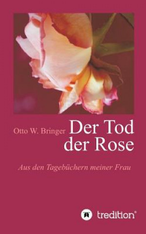 Kniha Der Tod der Rose Otto W. Bringer