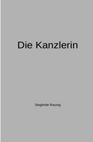 Knjiga Die Kanzlerin Sieglinde Raunig