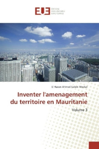 Kniha Inventer l'amenagement du territoire en Mauritanie El Hacen Ahmed Salem Moctar