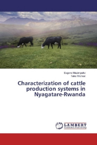 Книга Characterization of cattle production systems in Nyagatare-Rwanda Eugene Mazimpaka