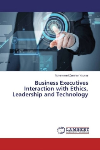 Kniha Business Executives Interaction with Ethics, Leadership and Technology Muhammad Zeeshan Younas