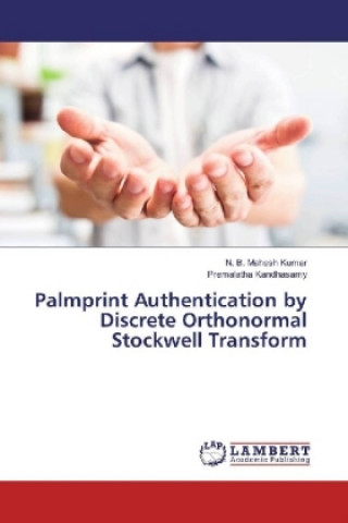 Kniha Palmprint Authentication by Discrete Orthonormal Stockwell Transform N. B. Mahesh Kumar