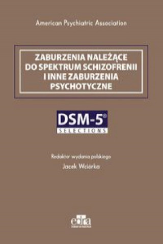 Könyv Zaburzenia należące do spektrum schizofrenii i inne zaburzenia psychotyczne. DSM-5 Selections 