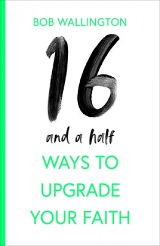 Könyv 16 1/2 Ways To Upgrade Your Faith Bob Wallington