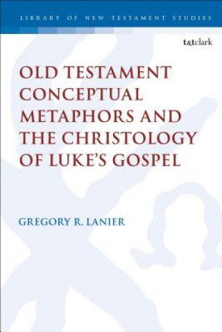 Carte Old Testament Conceptual Metaphors and the Christology of Luke's Gospel LANIER GREGORY R