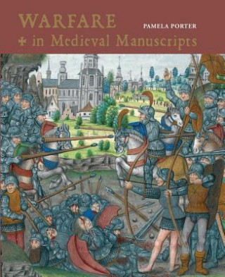 Knjiga Warfare in Medieval Manuscripts Pamela Porter