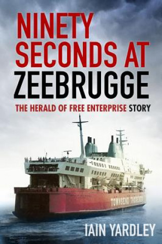 Kniha Ninety Seconds at Zeebrugge IAIN YARDLEY