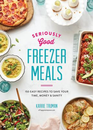 Kniha Seriously Good Freezer Meals Karrie Truman