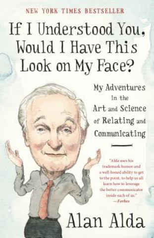Книга If I Understood You, Would I Have This Look on My Face? Alan Alda