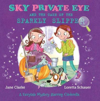 Kniha Sky Private Eye and The Case of the Sparkly Slipper Jane Clarke