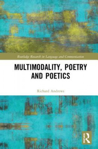 Kniha Multimodality, Poetry and Poetics Richard Andrews