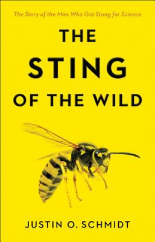 Книга Sting of the Wild Justin O. Schmidt