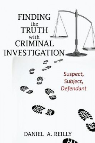 Книга Finding the Truth with Criminal Investigation Daniel A. Reilly