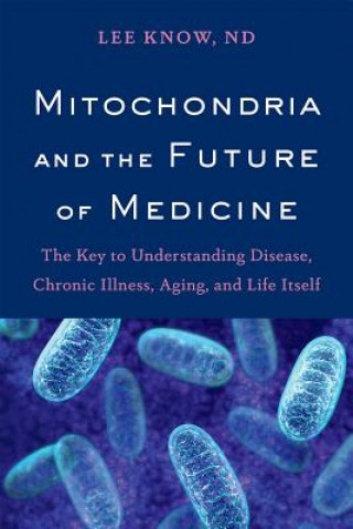 Книга Mitochondria and the Future of Medicine Dr Lee Know