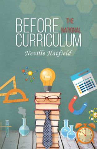 Könyv Before the National Curriculum Neville Hatfield
