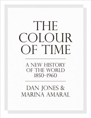 Книга Colour of Time: A New History of the World, 1850-1960 Dan Jones