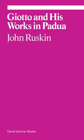 Kniha Giotto and His Works in Padua John Ruskin