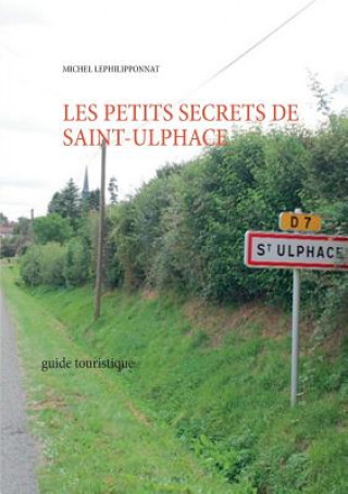 Kniha les petits secrets de saint ulphace Michel Lephilipponnat