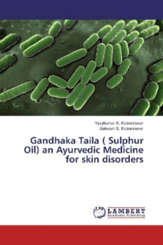 Carte Gandhaka Taila ( Sulphur Oil) an Ayurvedic Medicine for skin disorders Vijaykumar S. Kotrannavar