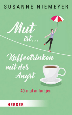 Kniha Mut ist ... Kaffeetrinken mit der Angst Susanne Niemeyer