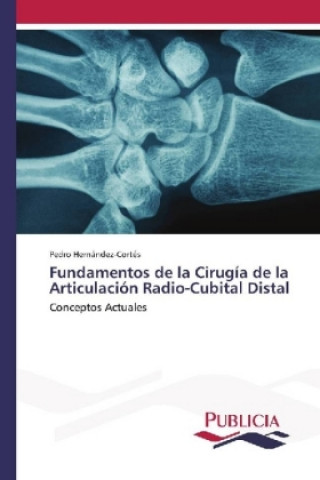 Kniha Fundamentos de la Cirugía de la Articulación Radio-Cubital Distal Pedro Hernández-Cortés