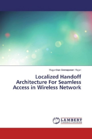 Carte Localized Handoff Architecture For Seamless Access in Wireless Network Mugunthan Seenapuram Rajan