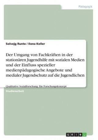 Carte Der Umgang von Fachkräften in der stationären Jugendhilfe mit sozialen Medien und der Einfluss spezieller medienpädagogische Angebote und medialer Jug Solvejg Runte