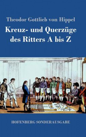 Βιβλίο Kreuz- und Querzuge des Ritters A bis Z Theodor Gottlieb Von Hippel