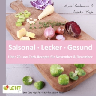 Kniha LCHF pur: Saisonal. Lecker. Gesund - über 70 Low Carb-Rezepte für November & Dezember Anne Paschmann