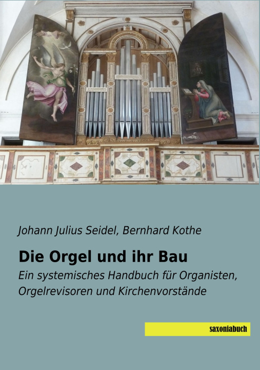 Buch Die Orgel und ihr Bau Johann Julius Seidel