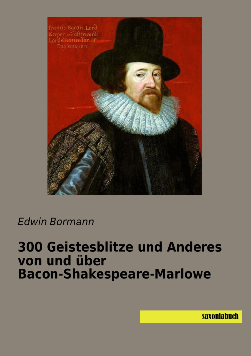 Knjiga 300 Geistesblitze und Anderes von und über Bacon-Shakespeare-Marlowe Edwin Bormann