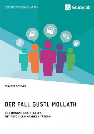 Книга Fall Gustl Mollath. Der Umgang des Staates mit (vermeintlich) psychisch kranken Tatern Asbjorn Wappler