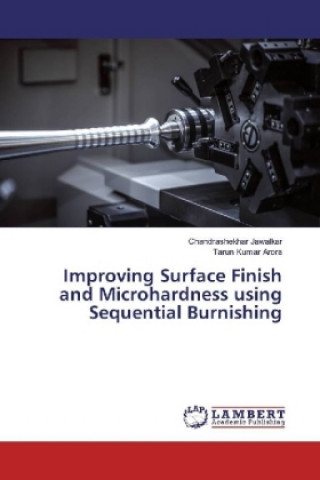 Kniha Improving Surface Finish and Microhardness using Sequential Burnishing Chandrashekhar Jawalkar