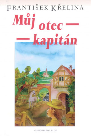 Könyv Můj otec kapitán František Křelina