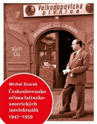 Kniha Československo očima latinskoamerických intelektuálů 1947-1959 Michal Zourek