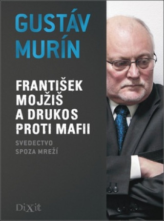 Book František Mojžiš a DRUKOS proti mafii Gustáv Murín