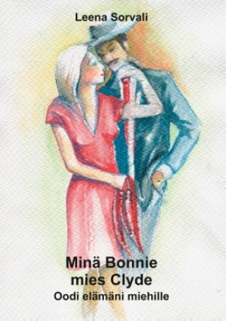 Könyv Minä Bonnie - mies Clyde Leena Sorvali
