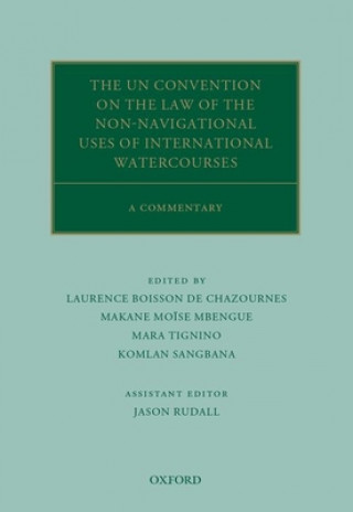 Kniha UN Convention on the Law of the Non-Navigational Uses of International Watercourses Laurence Boisson De Chazournes