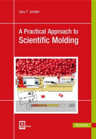 Kniha Practical Approach to Scientific Molding Gary F. Schiller