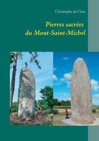 Könyv Pierres sacrees du Mont-Saint-Michel Christophe De Cene