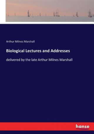 Kniha Biological Lectures and Addresses Marshall Arthur Milnes Marshall