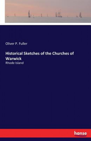 Kniha Historical Sketches of the Churches of Warwick Oliver P Fuller