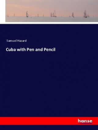 Könyv Cuba with Pen and Pencil Samuel Hazard