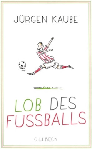 Könyv Lob des Fußballs Jürgen Kaube