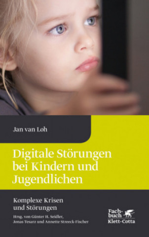 Könyv Digitale Störungen bei Kindern und Jugendlichen (Komplexe Krisen und Störungen, Bd. 2) Jan van Loh